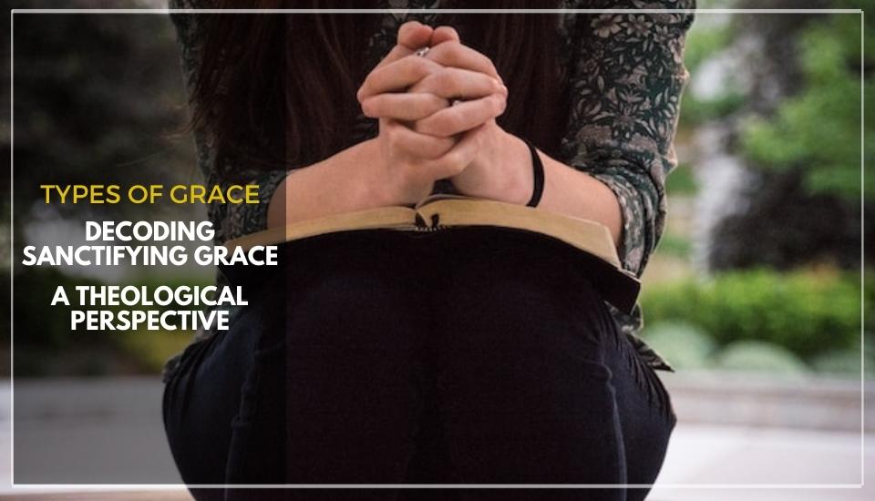 Decoding Sanctifying Grace: A Theological Perspective